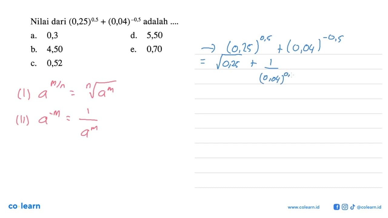 Nilai dari (0,25)^0,5 + (0,04)^-0,5 adalah ....