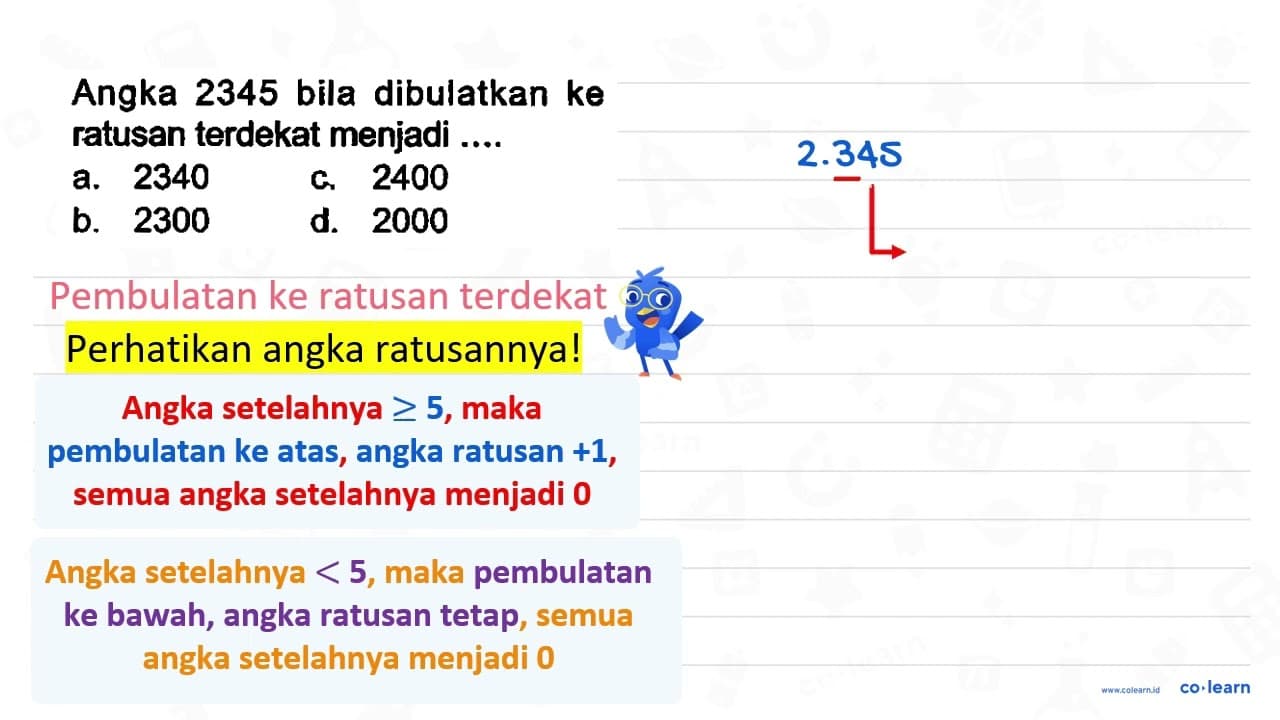 Angka 2345 bila dibulatkan ke ratusan terdekat menjadi ....