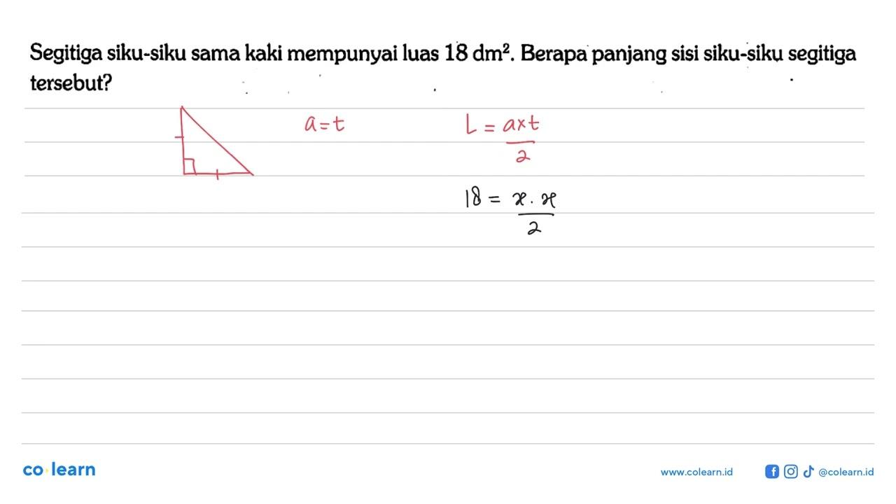 Segitiga siku-siku sama kaki mempunyai luas 18 dm^2 .