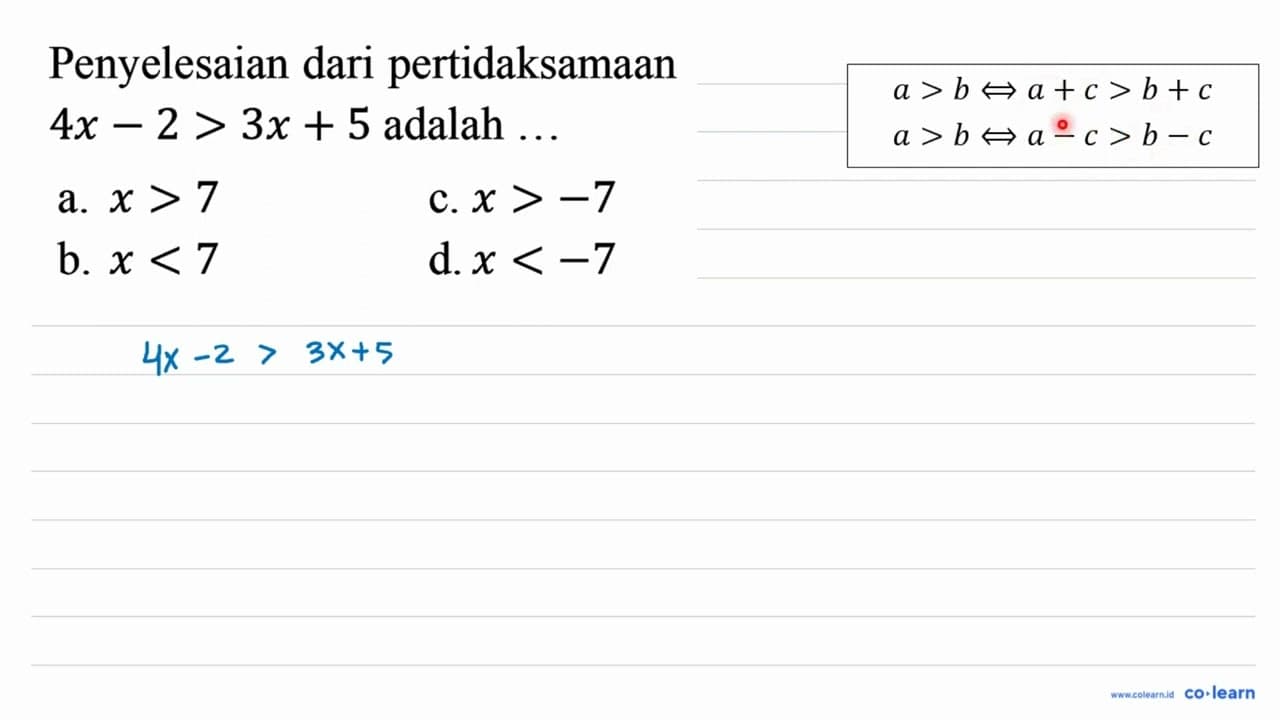 Penyelesaian dari pertidaksamaan 4x - 2 > 3x + 5 adalah....