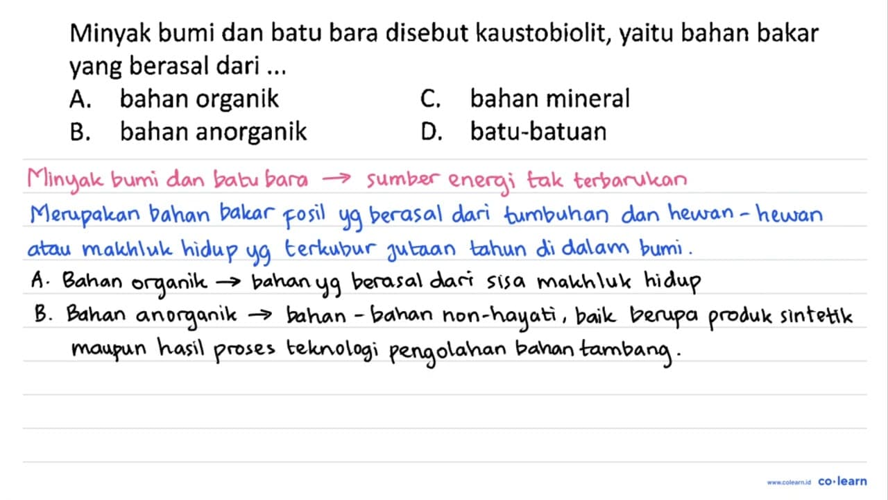 Minyak bumi dan batu bara disebut kaustobiolit, yaitu bahan