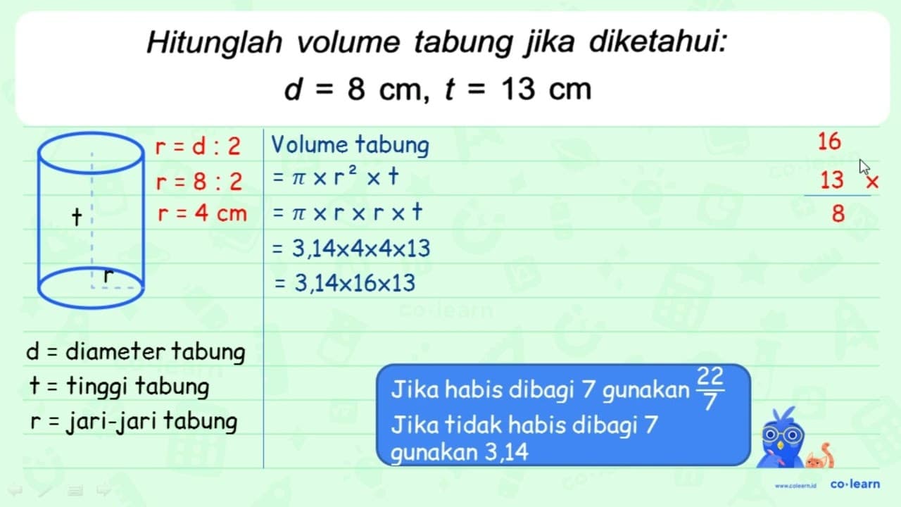 Hitunglah volume tabung jika diketahui: d=8 cm, t=13 cm