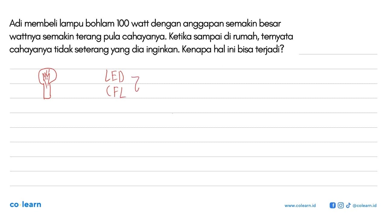 Adi membeli lampu bohlam I00 watt dengan anggapan semakin