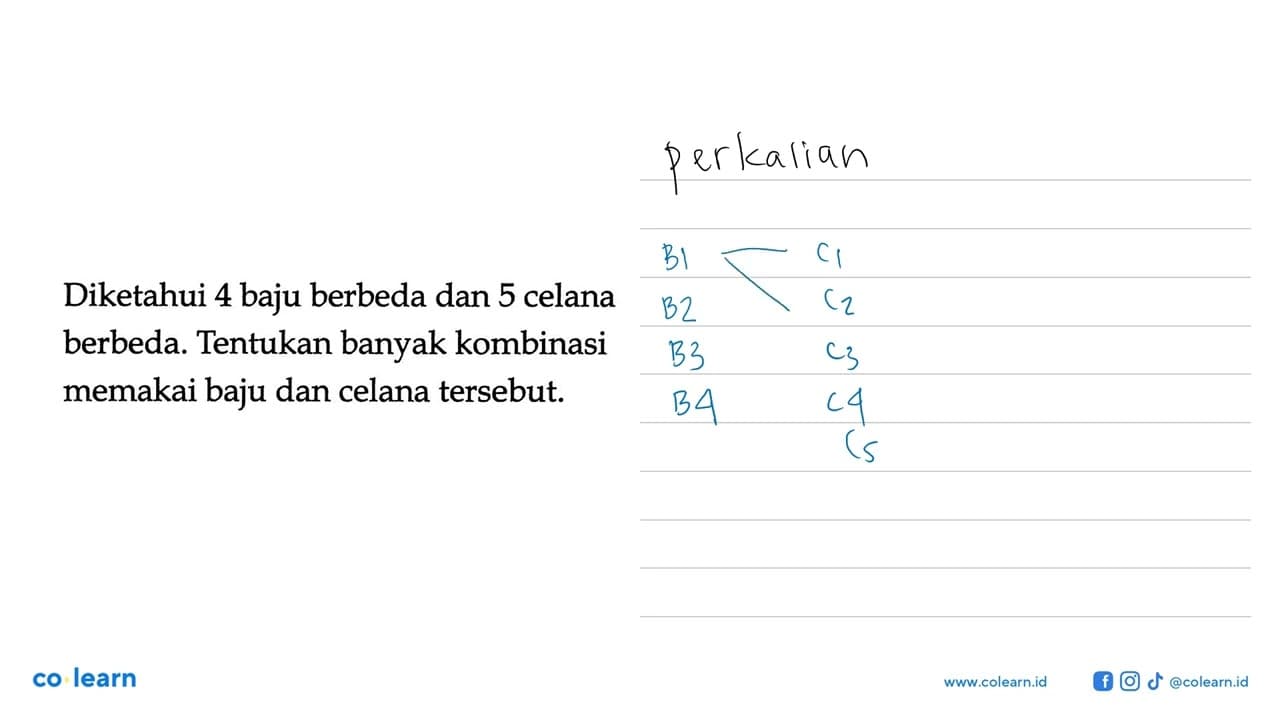 Diketahui 4 baju berbeda dan 5 celana berbeda. Tentukan