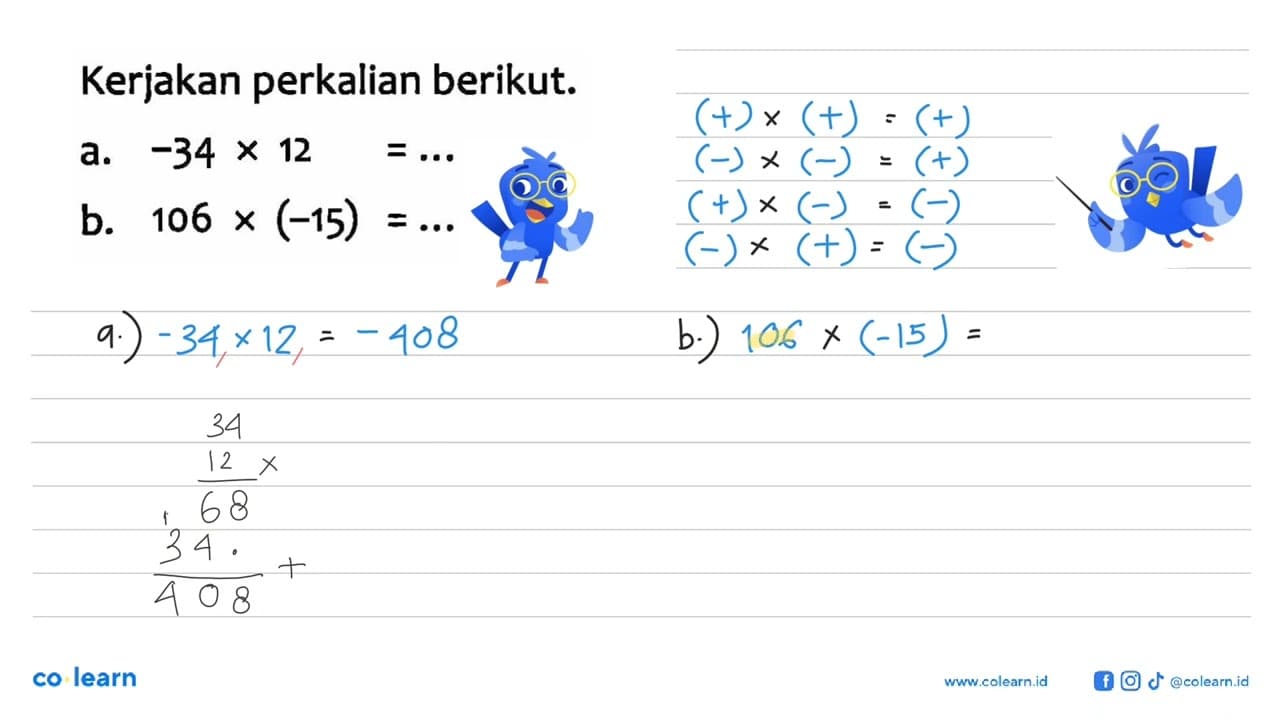 Kerjakan perkalian berikut. a. -34 x 12 = ... b. 106 x