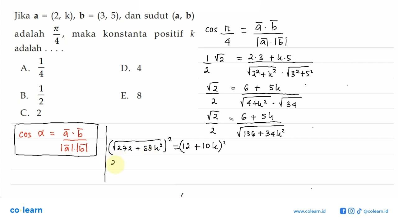 Jika a=(2, k), b=(3,5) , dan sudut (a, b) adalah pi/4 ,