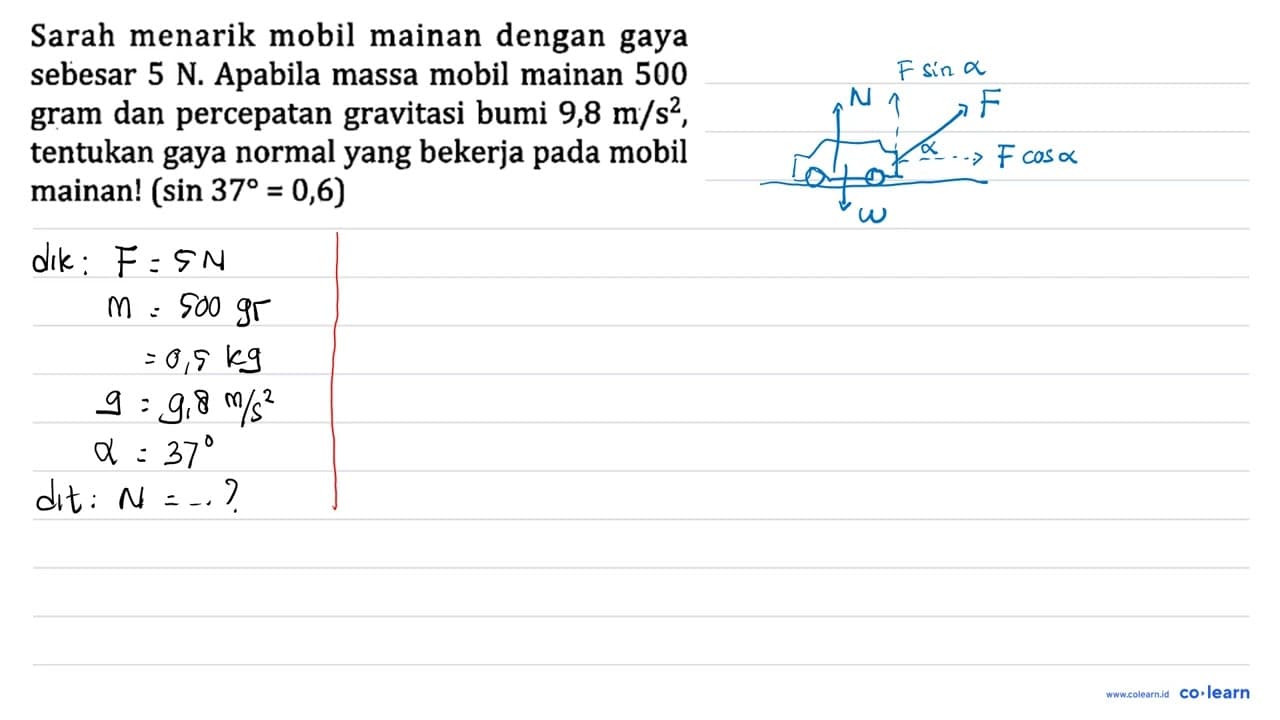 Sarah menarik mobil mainan dengan gaya sebesar 5 N .