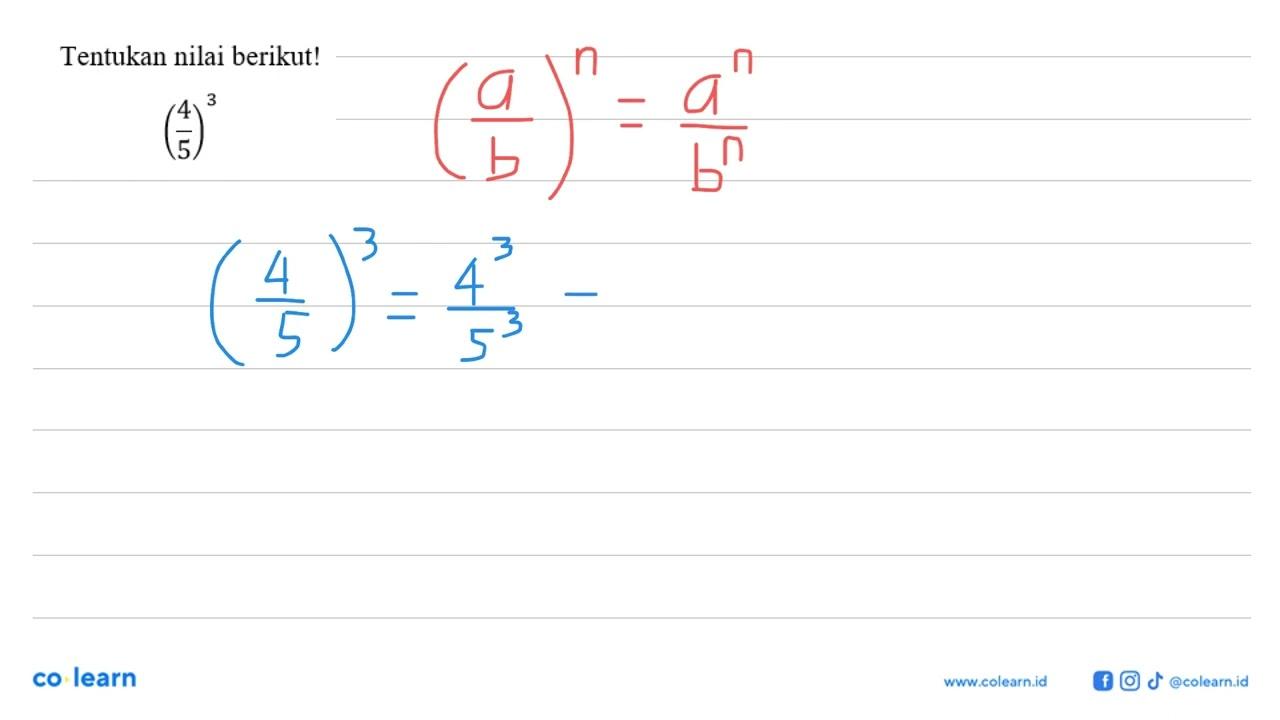 Tentukan nilai-nilai berikut! (4/5)^3