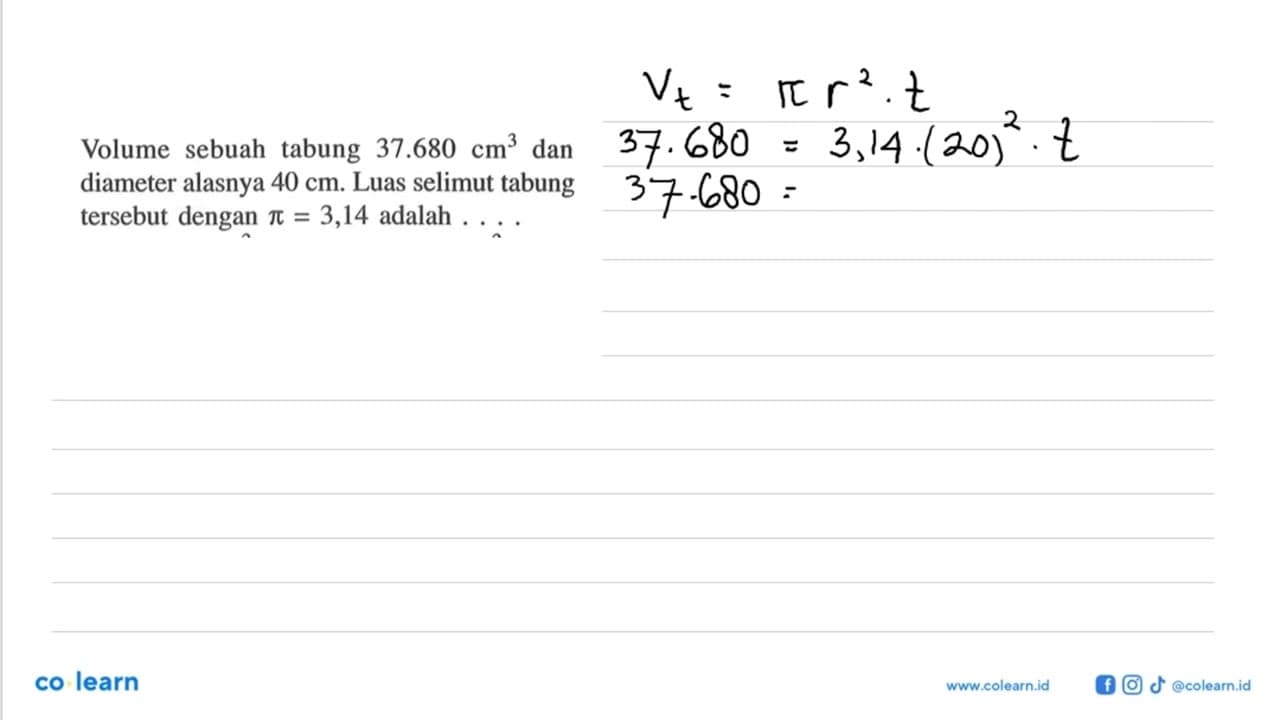 Volume sebuah tabung 37.680 cm^3 dan diameter alasnya 40