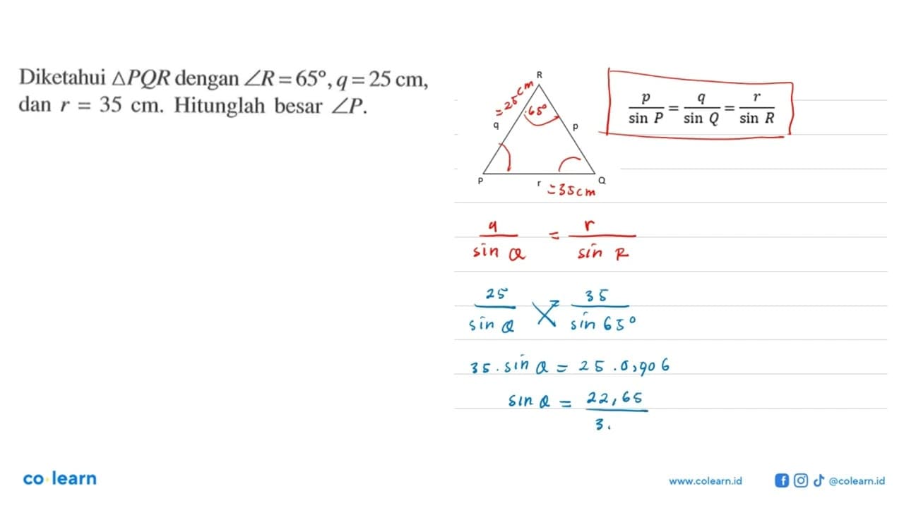 Diketahui segitiga PQR dengan sudut R=65, q=25 cm , dan