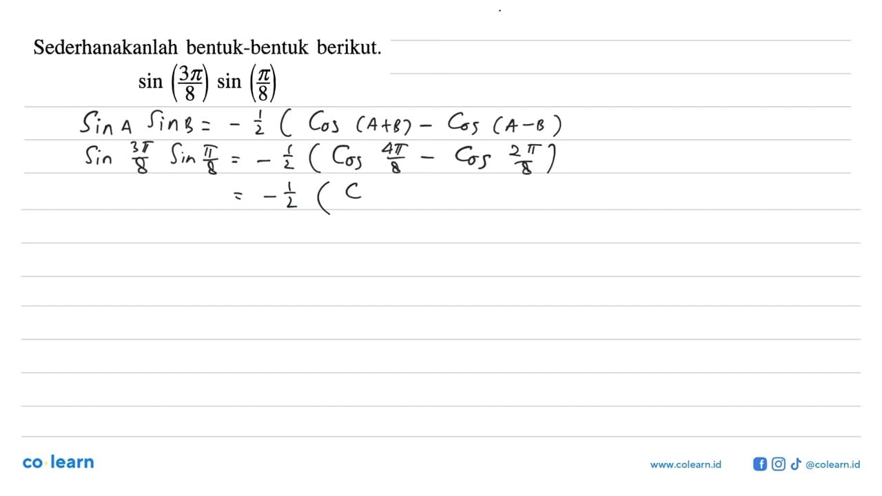 Sederhanakanlah bentuk-bentuk berikut. sin(3pi/8)sin(pi/8)