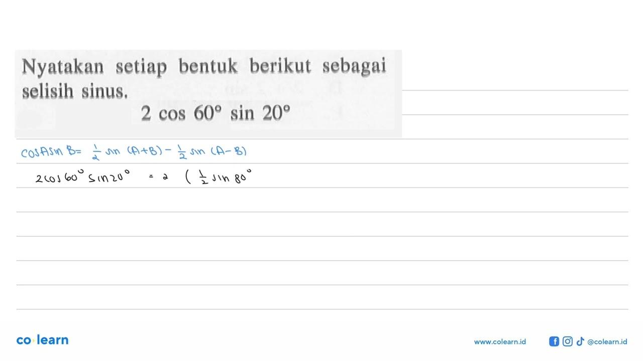 Nyatakan setiap bentuk berikut sebagai selisih sinus, 2 cos