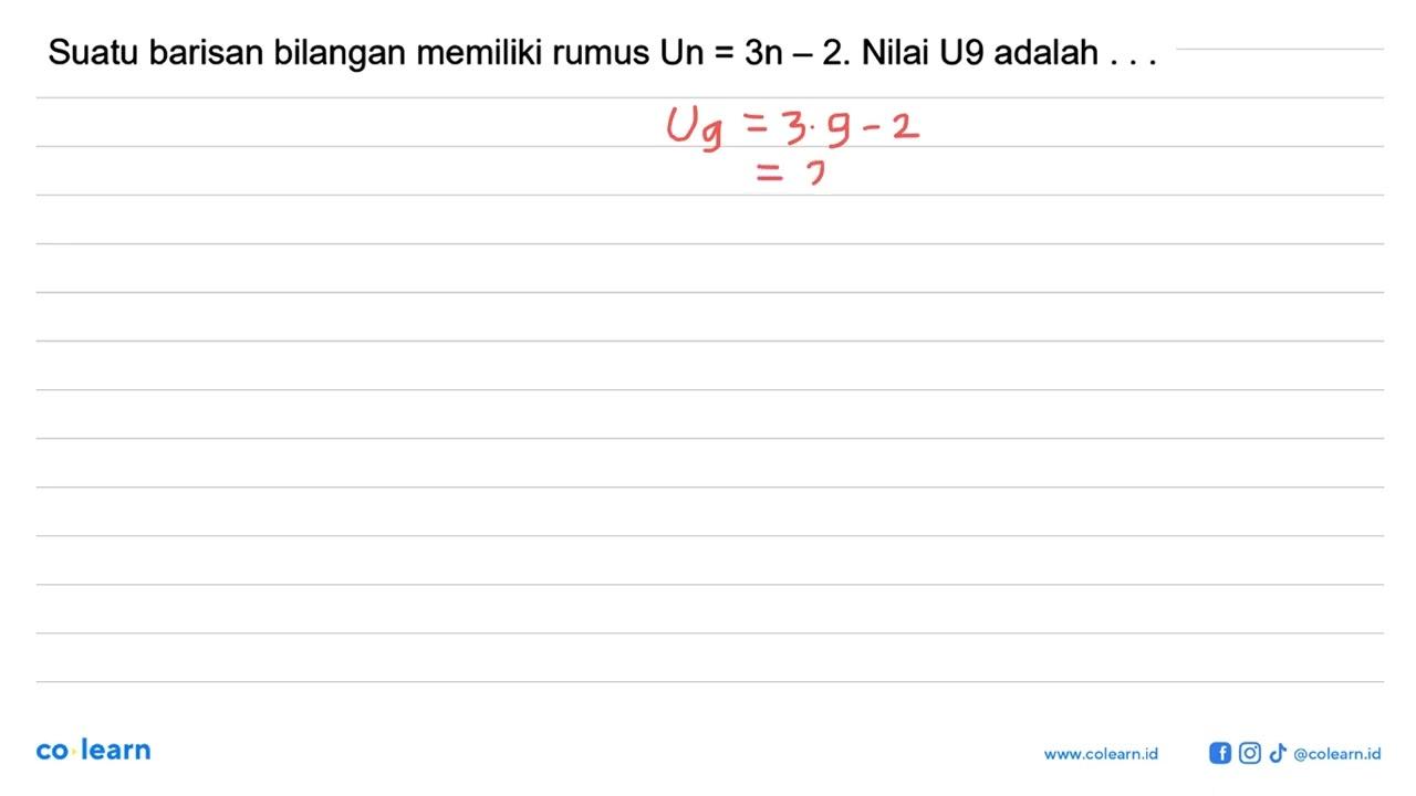 Suatu barisan bilangan memiliki rumus Un = 3n - 2. Nilai U9