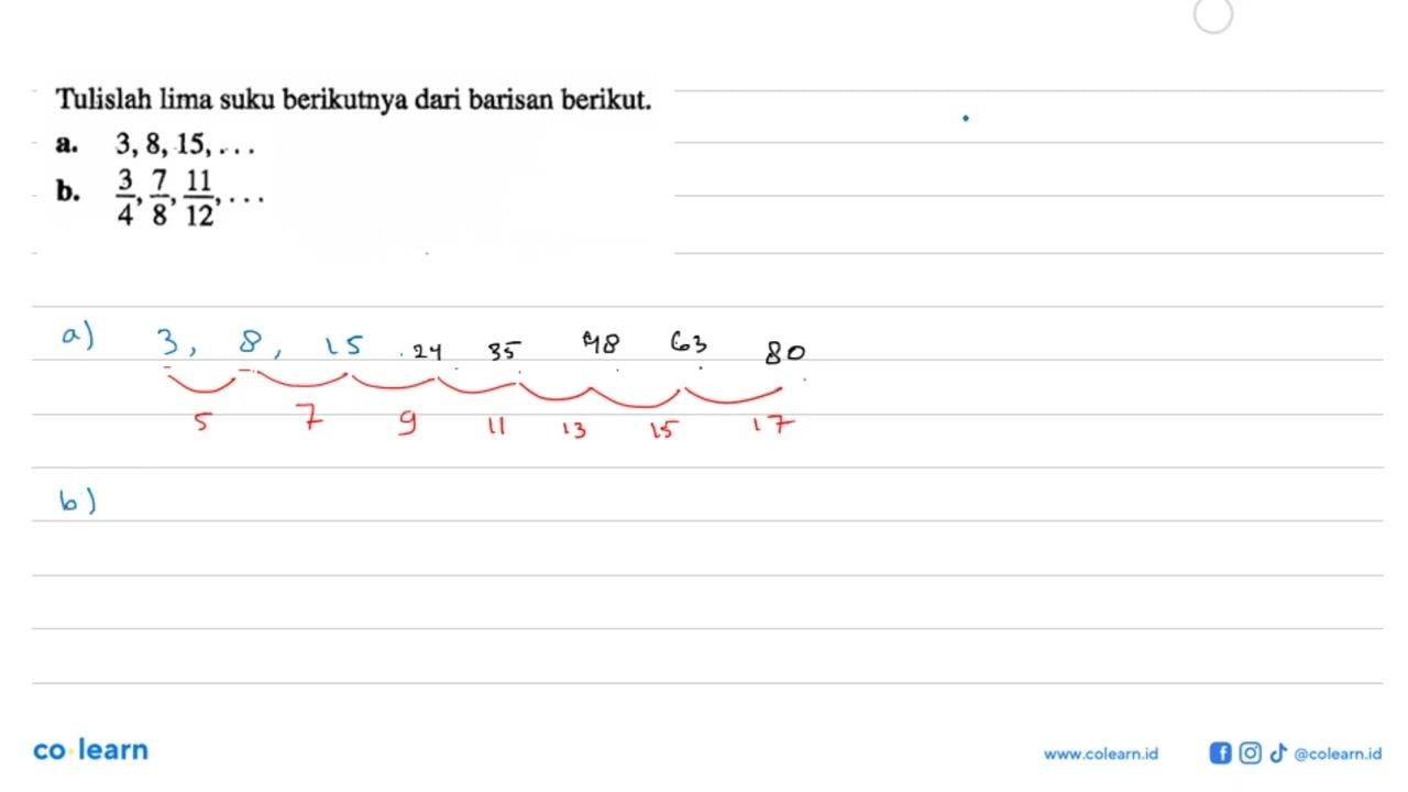 Tulislah lima suku berikutnya dari barisan berikut. a. 3,