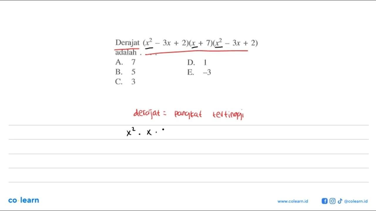 Derajat (x^2-3x+2)(x+7)(x^2-3x+2) adalah . . . .