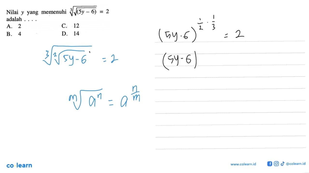 Nilai y yang memenuhi (akar(5y-6))^(1/3)=2 adalah . . . .