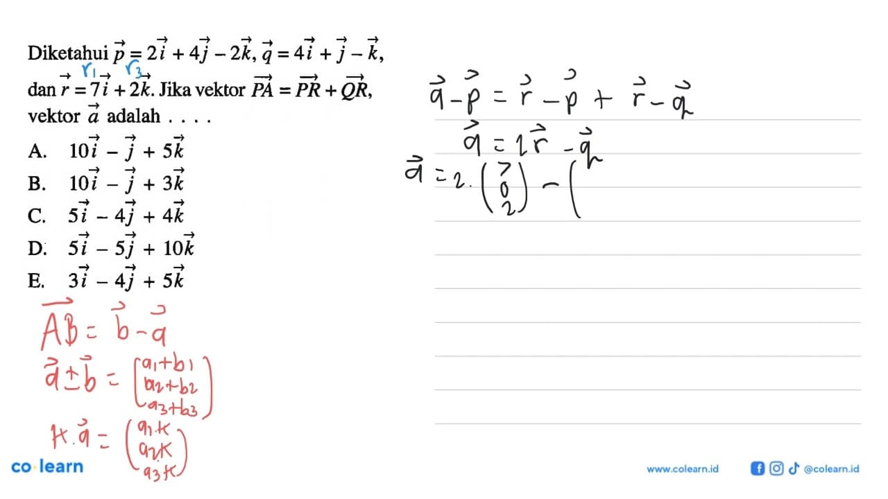 Diketahui p=2i+4j-2k, q=4i+j-k dan r=7i+2k . Jika vektor