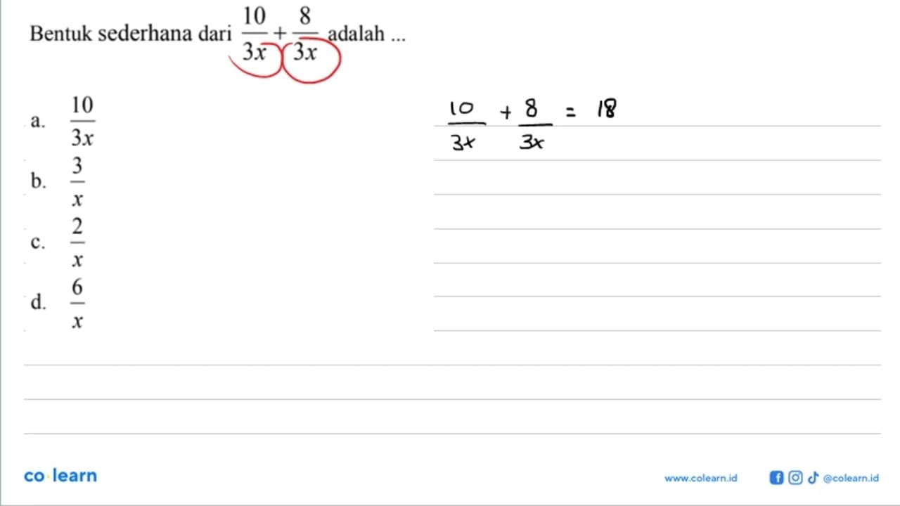 Bentuk sederhana dari 10/3x + 8/3x adalah ... a. 10/3x b.