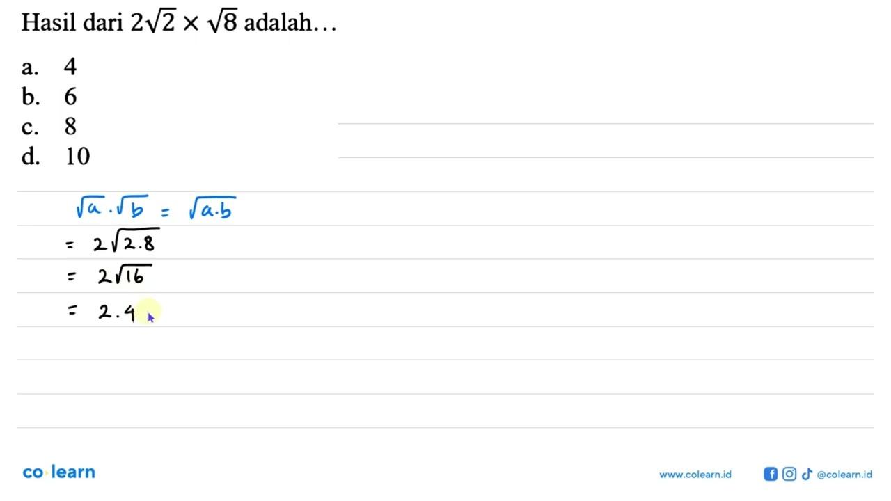 Hasil dari 2 akar(2) x akar(8) adalah ...