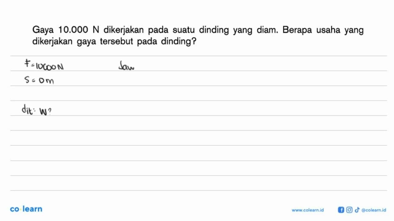 Gaya 10.000 N dikerjakan pada suatu dinding yang diam.