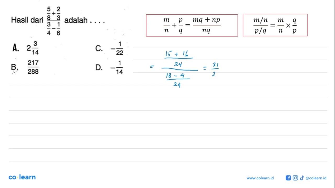 Hasil dari (5/8 + 2/3)/(3/4 - 1/6) adalah ... A. 2 3/14 B.