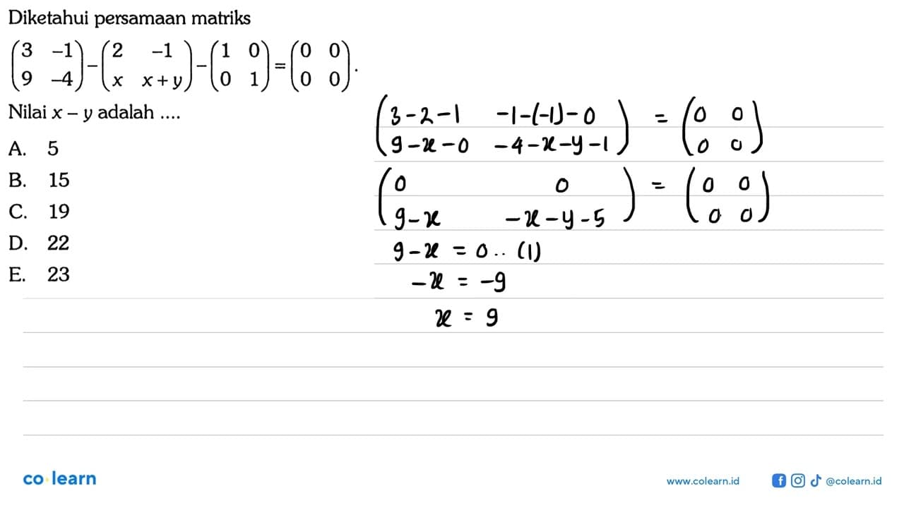 Diketahui persamaan matriks (3 -1 9 -4)-(2 -1 x x+y)-(1 0 0