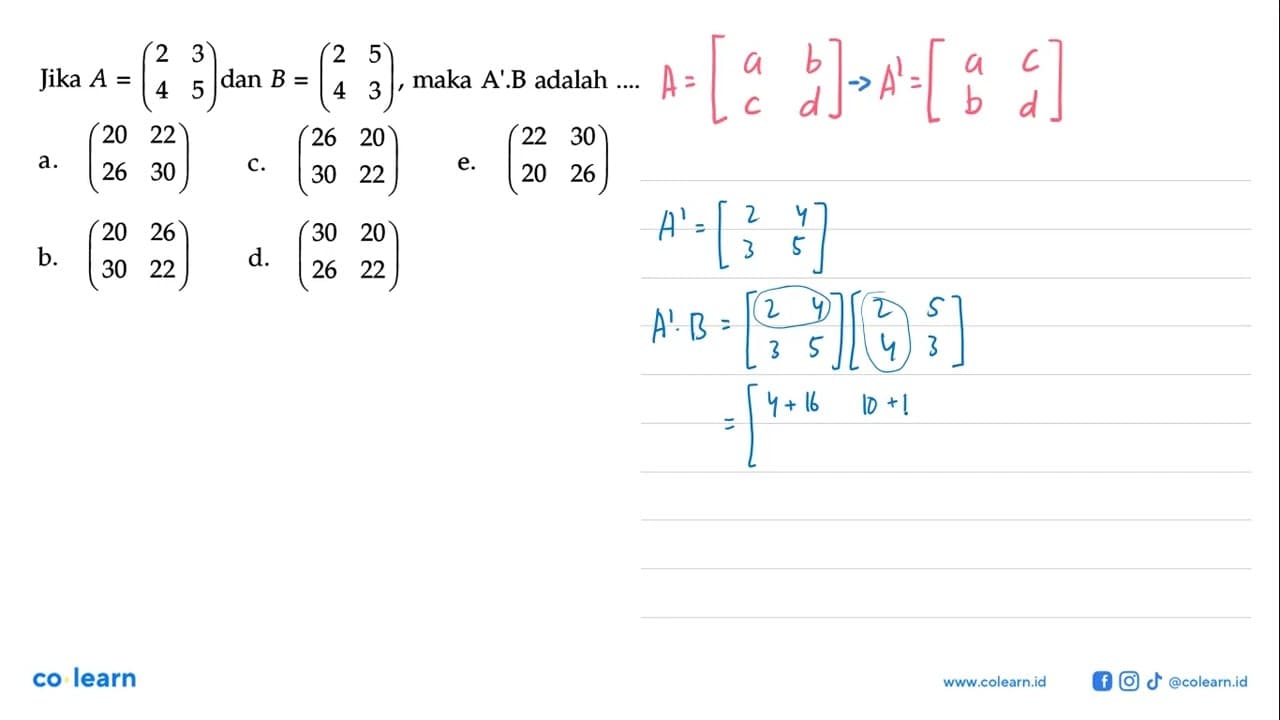 Jika A =(2 3 4 5) dan B = (2 5 4 3) maka A'B adalah =