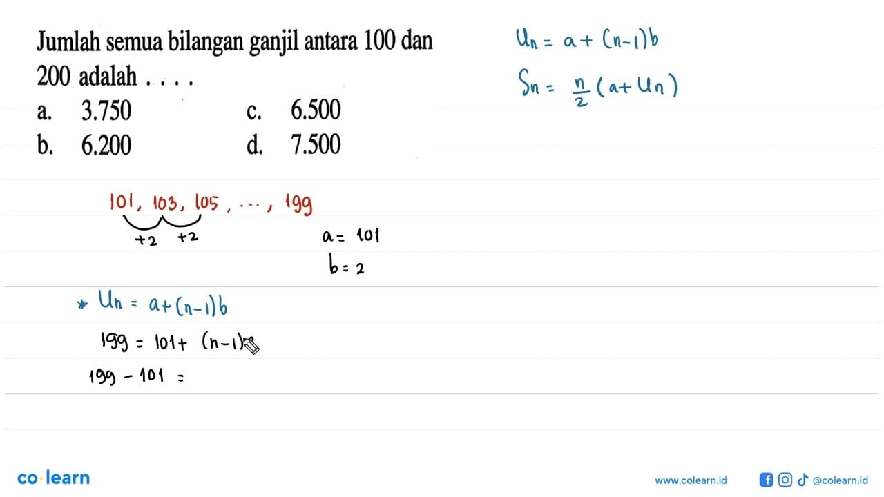 Jumlah semua bilangan ganjil antara 100 dan 200 adalah a.