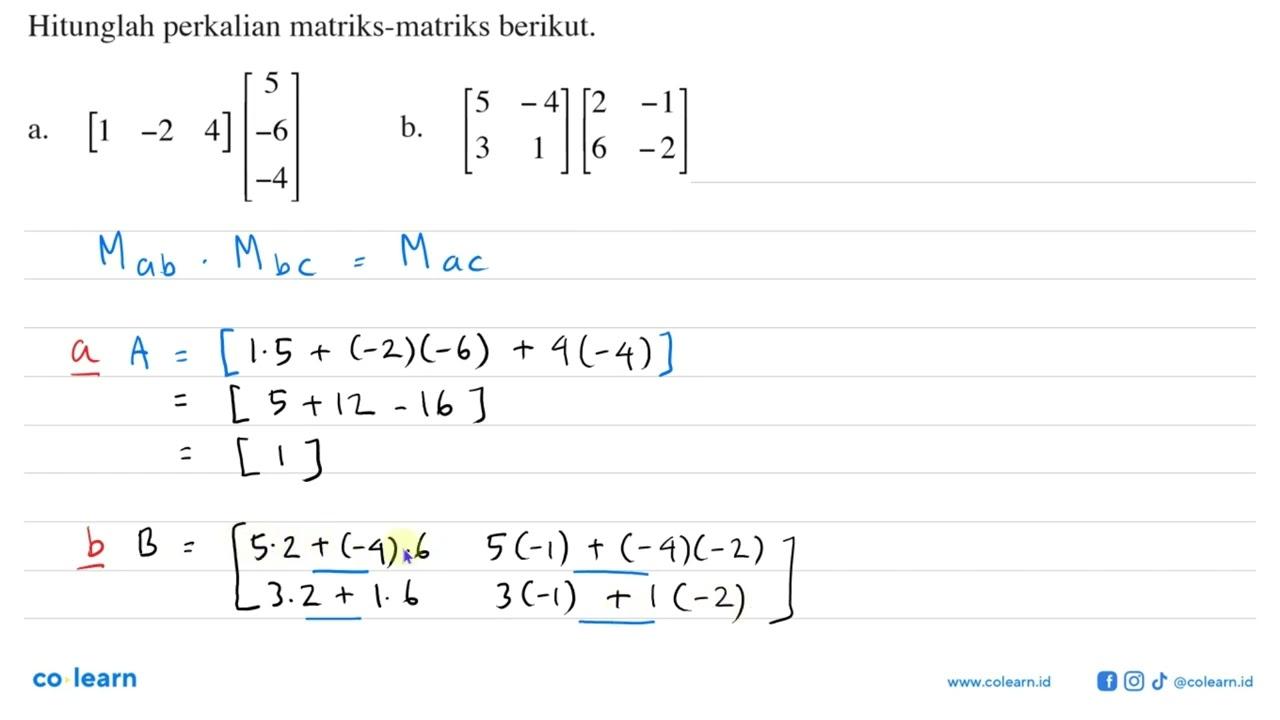 Hitunglah perkalian matriks-matriks berikut. a. [1 -2 4][5