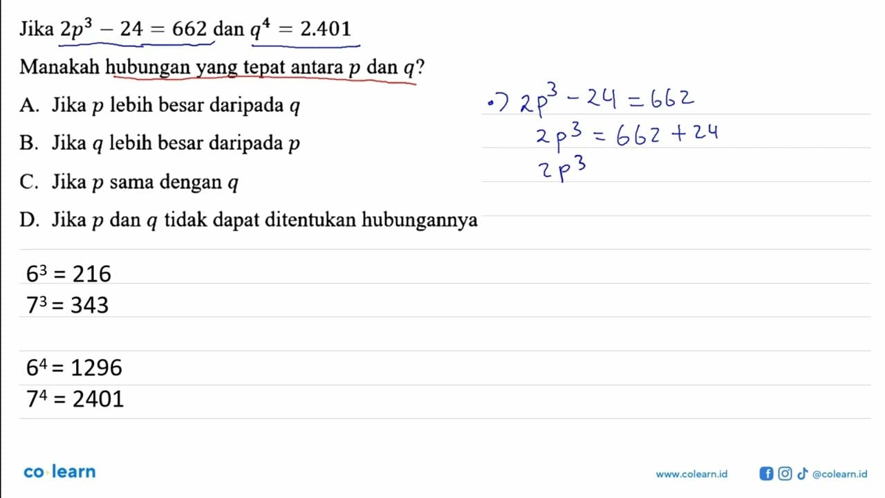 Jika 2p^3-24=662 dan q^4=2.401 Manakah hubungan yang tepat