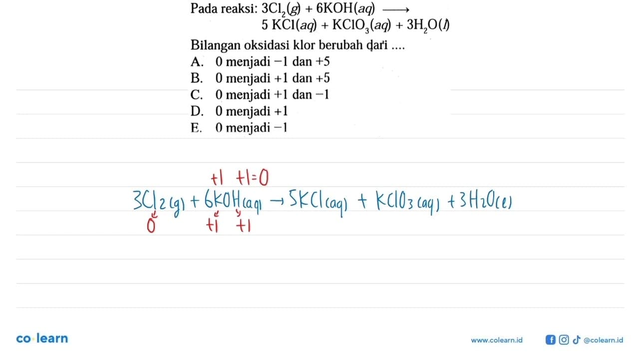 Pada reaksi: 3Cl2 (g) + 6KOH (aq) -> 5 KCl (aq) + KCIO3