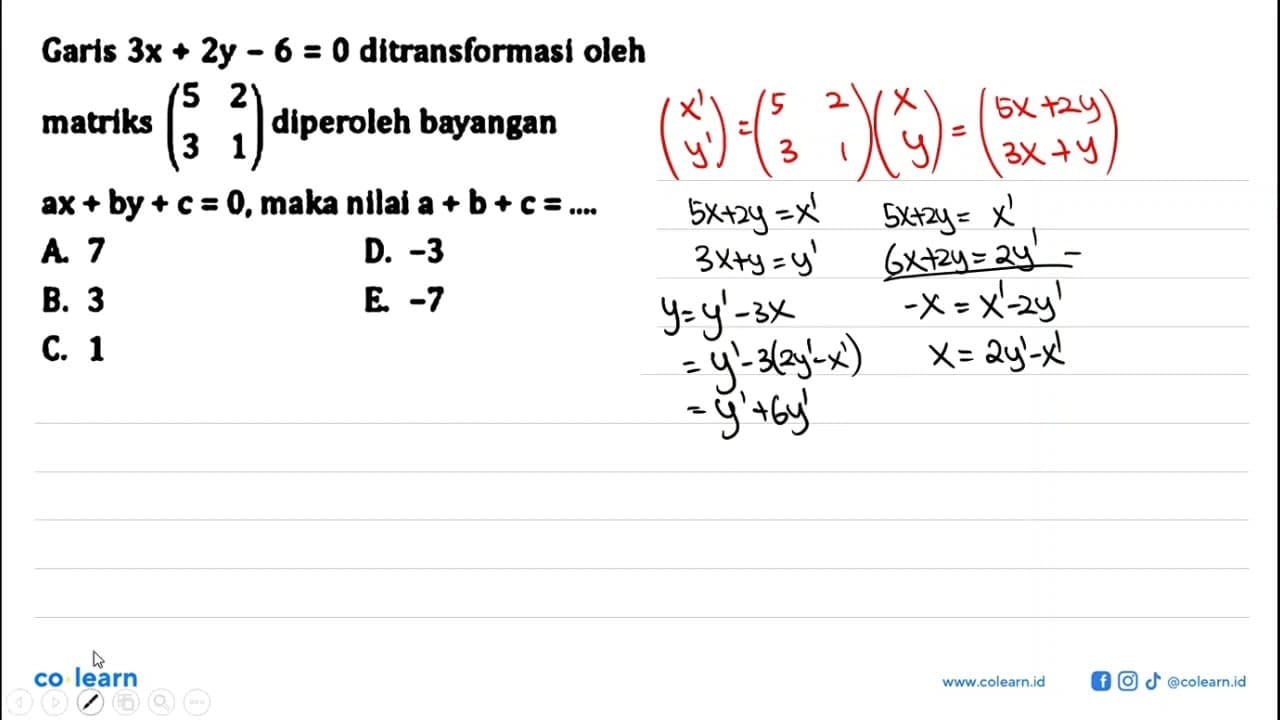 Garis 3x + 2y - 6=0 ditransformasi oleh matriks (5 2 3 1)