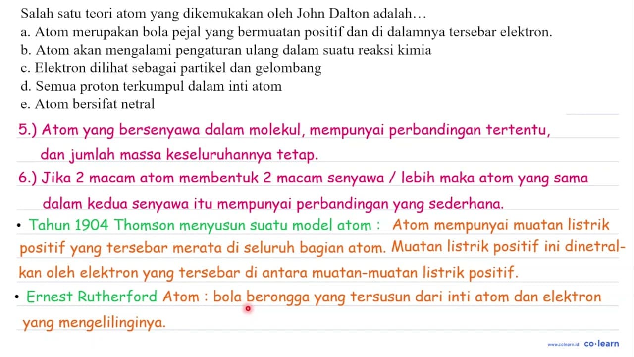 Salah satu teori atom yang dikemukakan oleh John Dalton