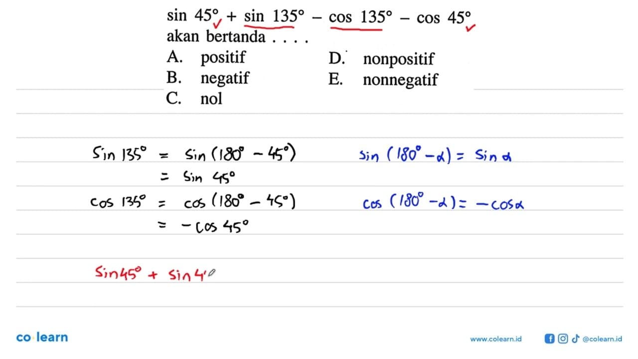 sin 45+sin 135-cos 135-cos 45 akan bertanda ... A. positif