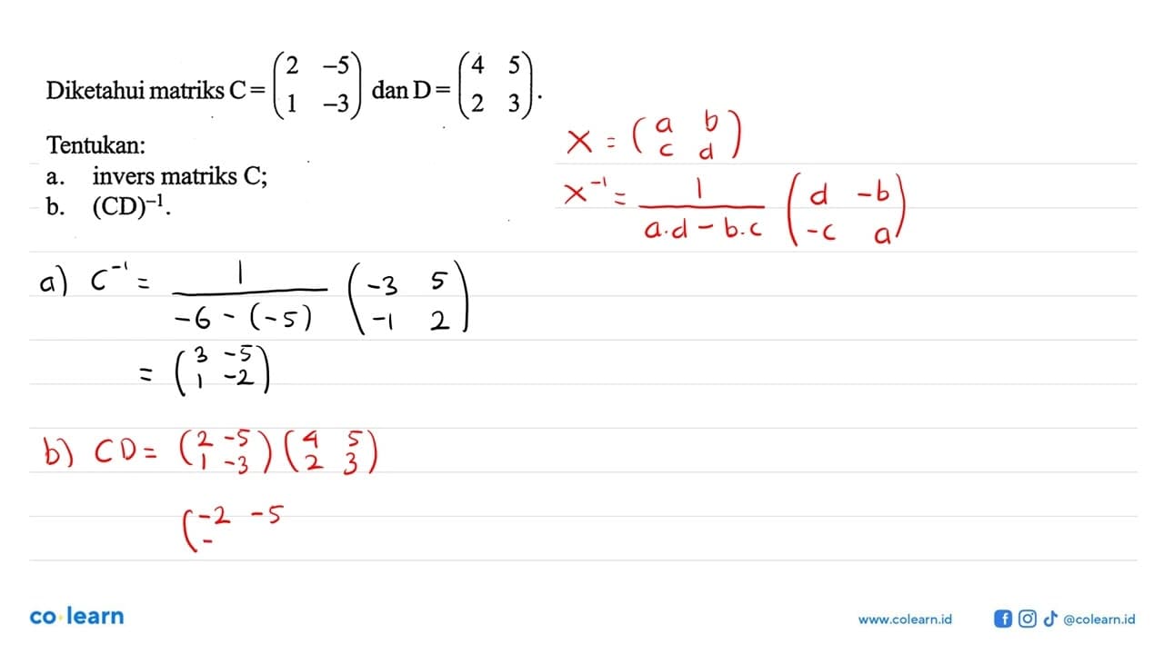 Diketahui matriks C=(2 -5 1 -3) dan D=(4 5 2 3). Tentukan: