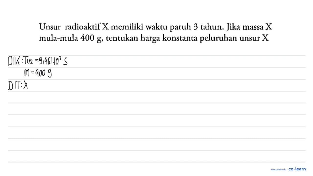 Unsur radioaktif X memiliki waktu paruh 3 tahun. Jika massa