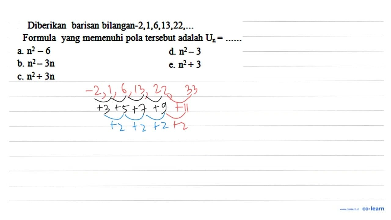 Diberikan barisan bilangan -2,1,6,13,22, ... Formula yang