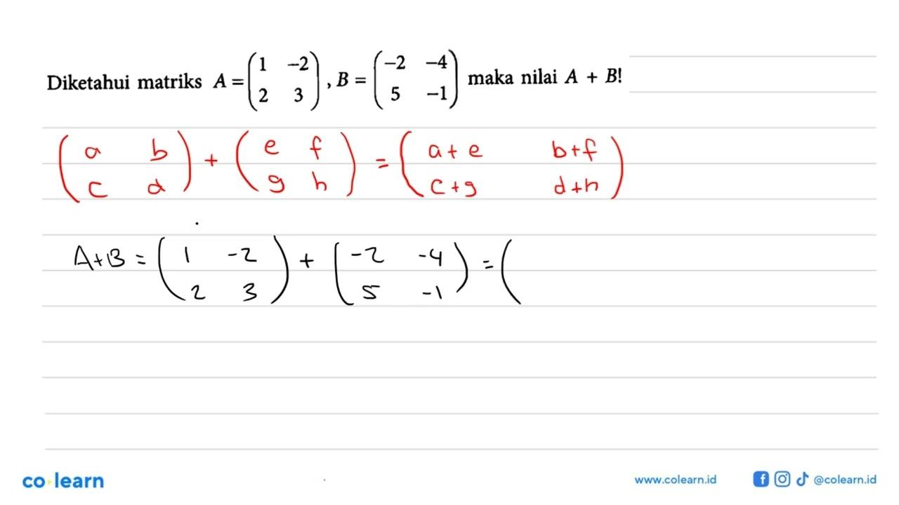 Diketahui matriks A =(1 -2 2 3) ,B = (-2 -4 5 -1) maka