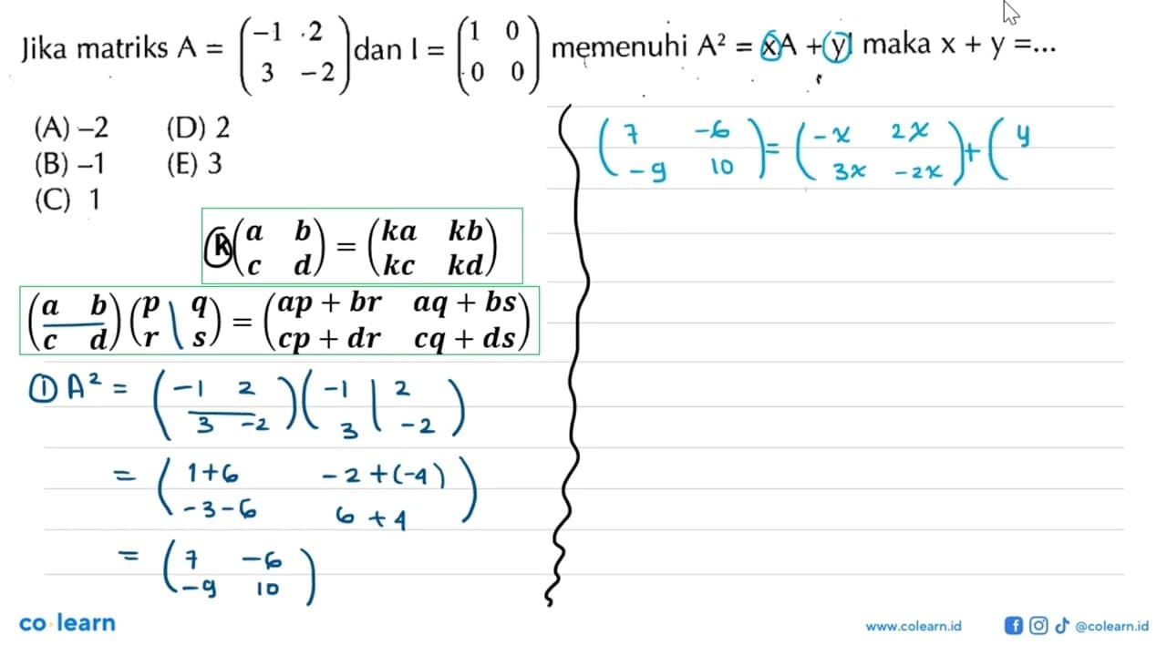 Jika matriks A = (-1 2 3 -2) dan I = (1 0 0 0) memenuhi A^2