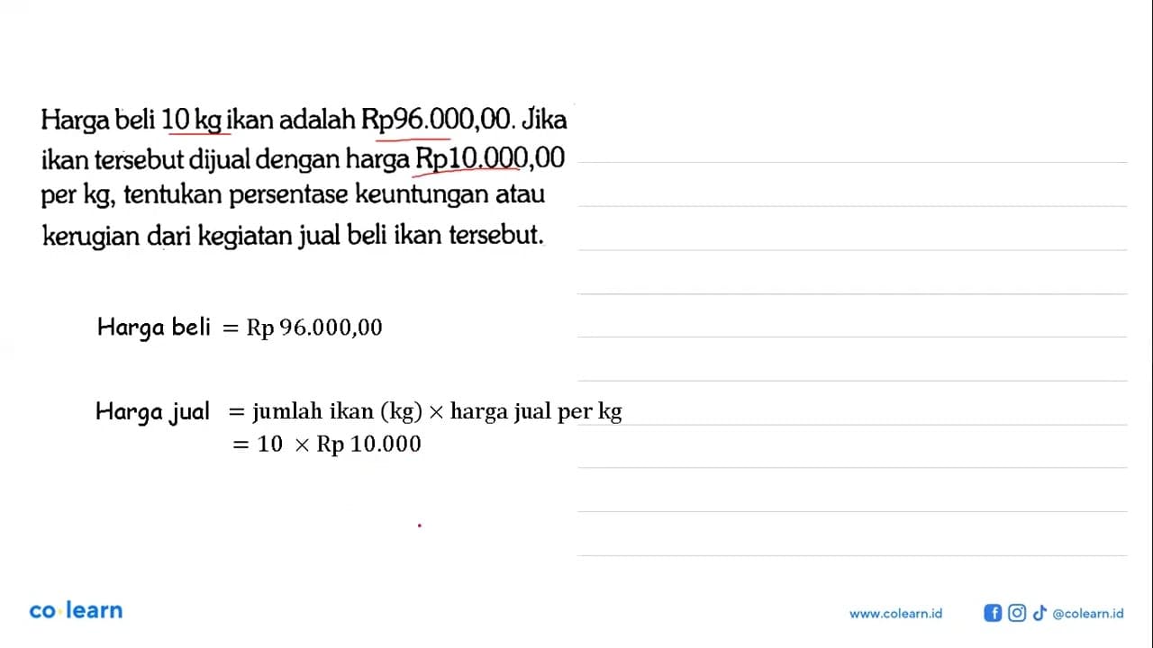 Harga beli 10 kg ikan adalah Rp96.000,00. Jika ikan