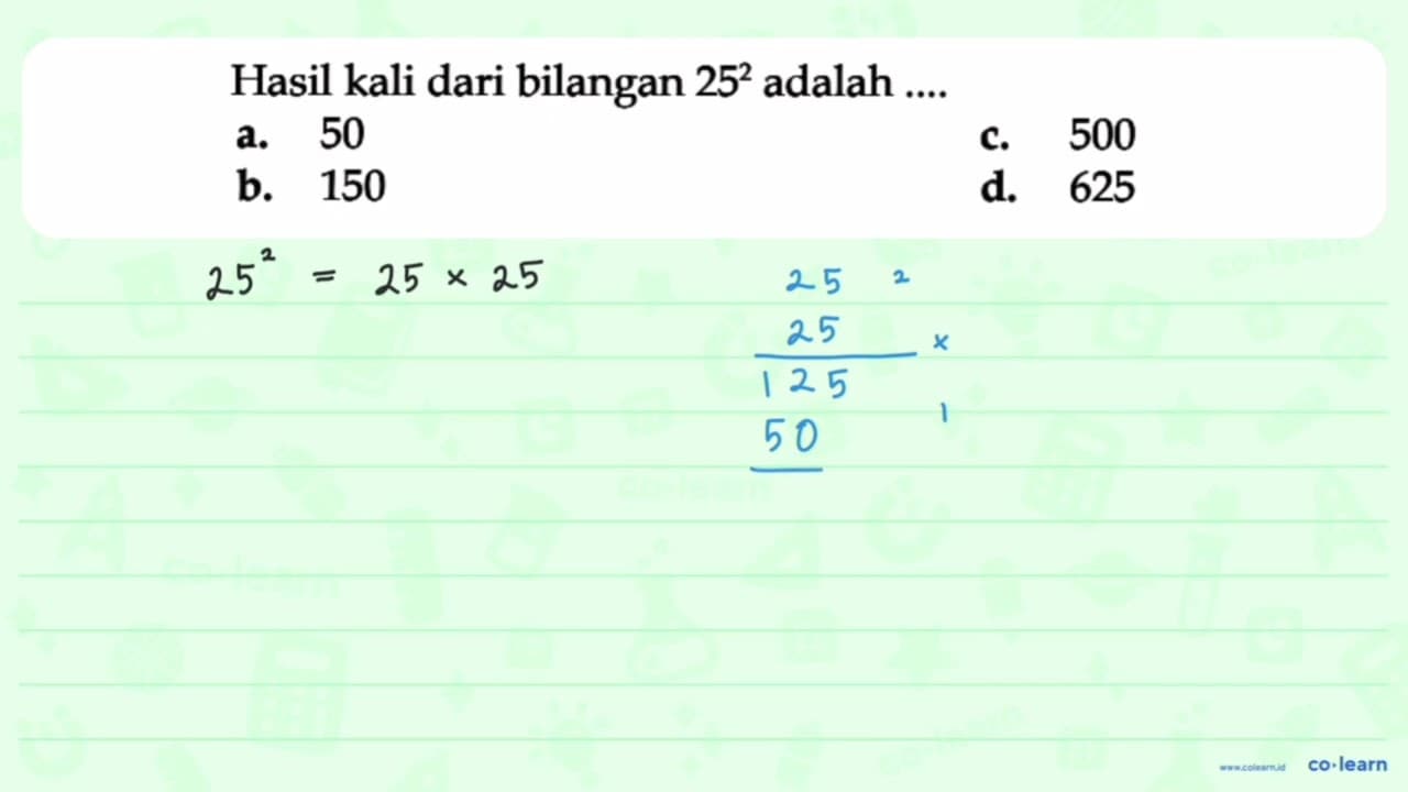 Hasil kali dari bilangan 25^2 adalah ....