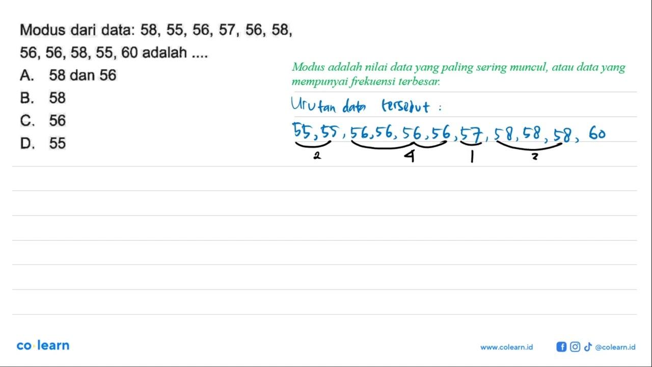 Modus dari data: 58,55,56,57,56,58 , 56,56,58,55,60 adalah