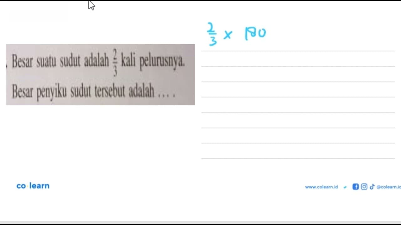Besar suatu sudut adalah 2/3 kali pelurusnya. Besar penyiku