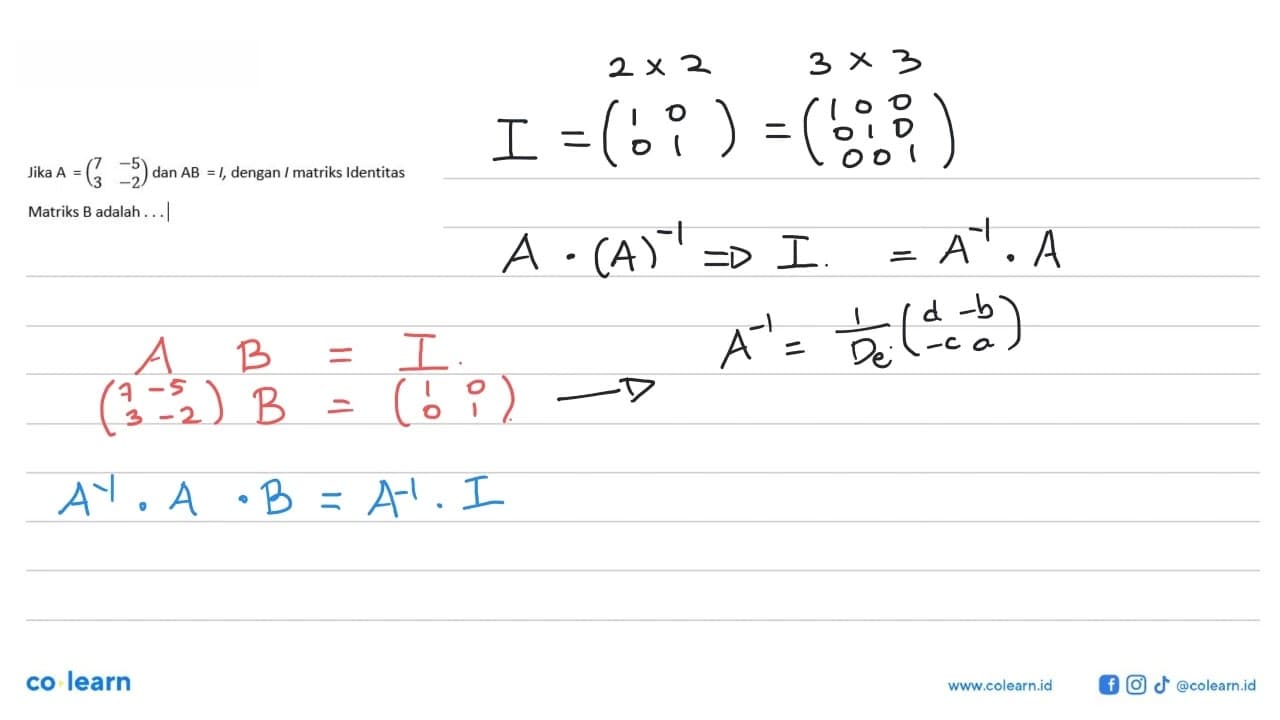 9. Jika A=(7 -5 3 -2) dan AB =I , dengan I matriks