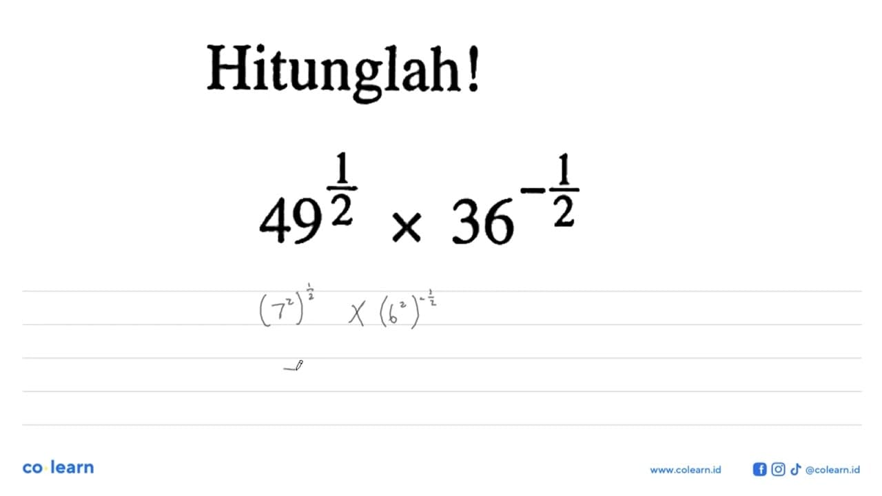 Hitunglah! 49^(1/2) x 36^(-1/2)