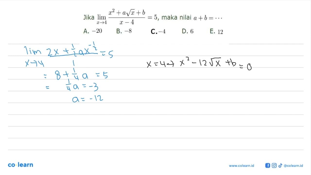 Jika lim x->4 (x^2+a akar(x)+b)/(x-4)=5, maka nilai a+b=...