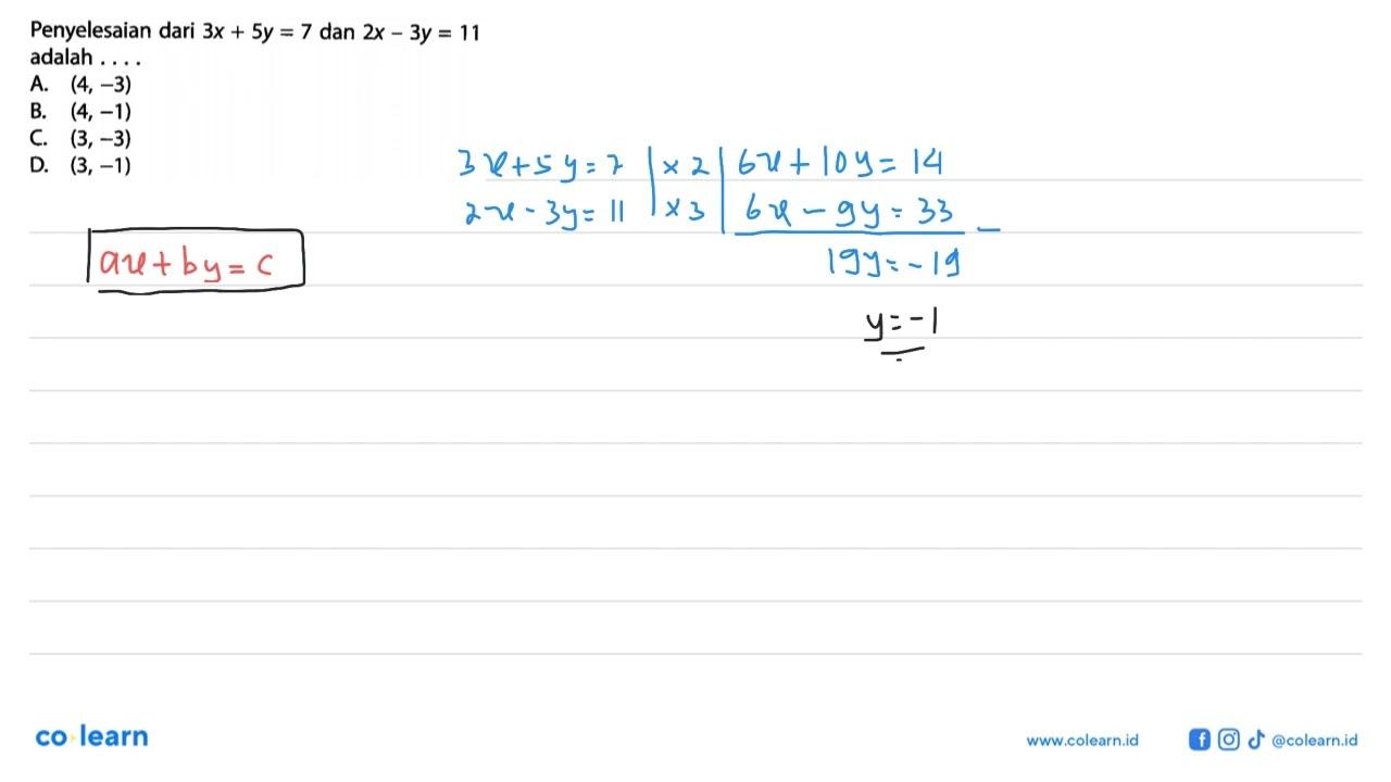 Penyelesaian dari 3x+5y=7 dan 2x-3y=11 adalah ....