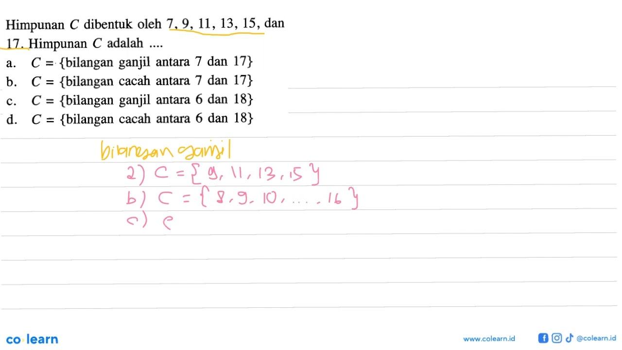 Himpunan C dibentuk oleh 7, 9, 11, 13, 15, dan 17. Himpunan