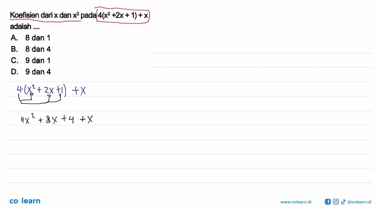 Koefisien dari x dan x^2 pada 4(x^2+2x+1)+x adalah ....