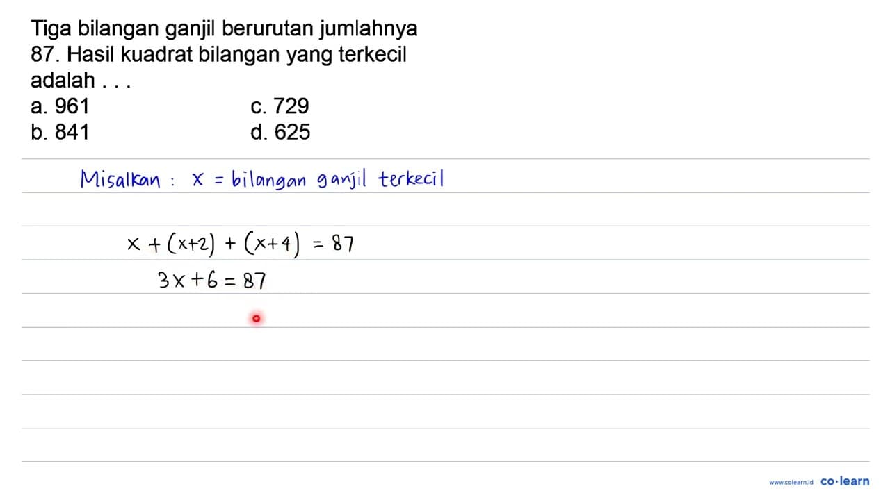 Tiga bilangan ganjil berurutan jumlahnya 87. Hasil kuadrat